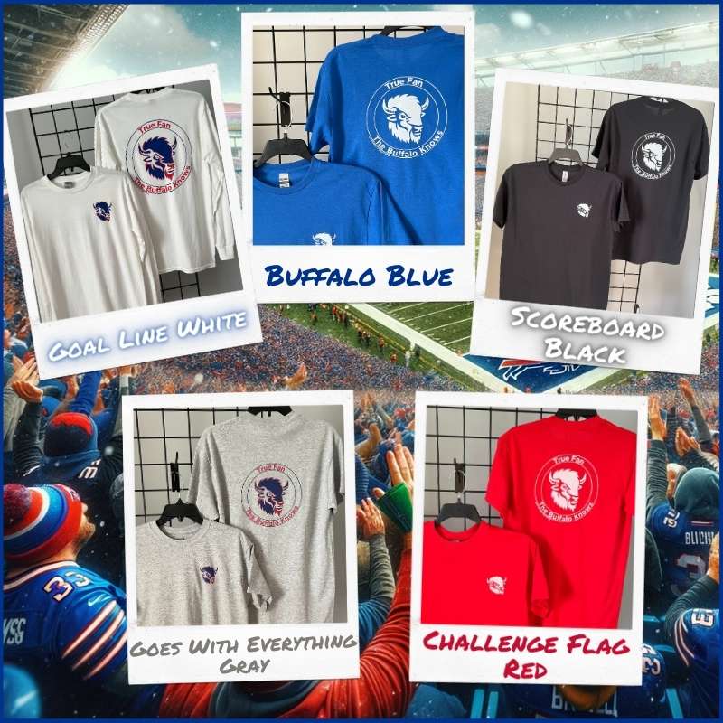 25% Off Everything Sale.  Assortment of 'The Buffalo Knows T-Shirts' in Goal Line White, Buffalo Blue, Scoreboard Black, Goes With Everything Gray, and Challenge Flag Red, ideal for 'Unique Buffalo Bills Gifts.